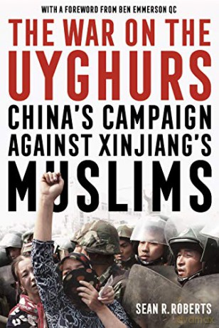 The War on the Uyghurs: China's Campaign Against Xinjiang's Muslims - Sean R Roberts [KSIĄŻKA]