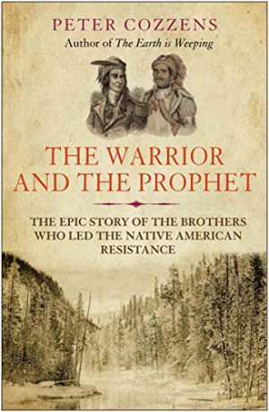 The Warrior and the Prophet: The Epic Story of the Brothers Who Led the Native American Resistance - Peter Cozzens [KSIĄŻKA]