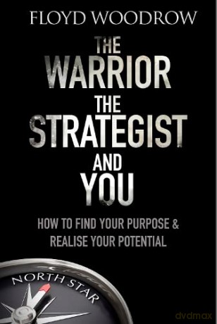 The Warrior, The Strategist and You: How to Find Your Purpose and Realise Your Potential - Woodrow Floyd [KSIĄŻKA]