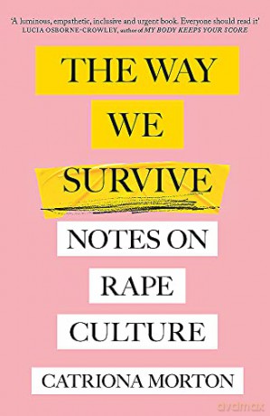 The Way We Survive: Notes on Rape Culture - Catriona Morton [KSIĄŻKA]