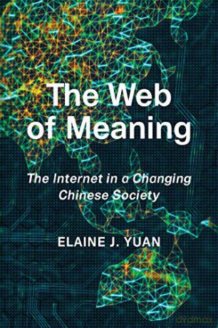 The Web of Meaning: The Internet in a Changing Chinese Society [KSIĄŻKA]