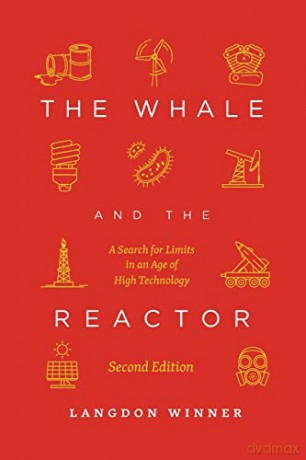 The Whale and the Reactor: A Search for Limits in an Age of High Technology, Second Edition - Langdon Winner [KSIĄŻKA]