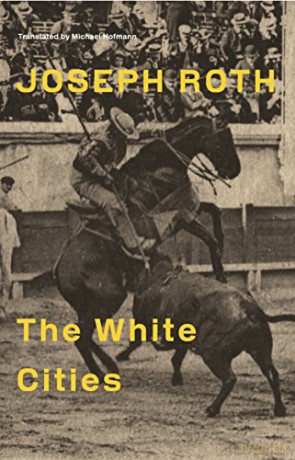 The White Cities: Reports From France 1925-1939 - Joseph Roth [KSIĄŻKA]
