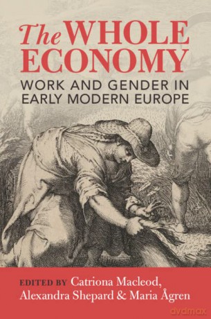 The Whole Economy: Work and Gender in Early Modern Europe - Catriona Macleod [KSIĄŻKA]