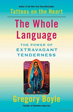 The Whole Language: The Power of Extravagant Tenderness - Gregory Boyle [KSIĄŻKA]