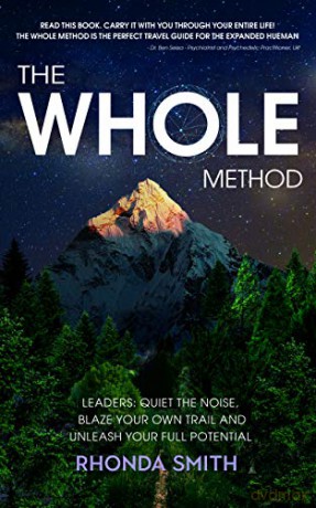 The Whole Method: Leaders: Quiet the Noise, Blaze Your Own Trail, and Expand Into Your Full Potential - Rhonda Smith [KSIĄŻKA]
