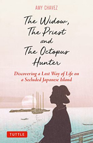 The Widow, The Priest and The Octopus Hunter: Discovering a Lost Way of Life on a Secluded Japanese Island - Amy Chavez [KSIĄŻKA]