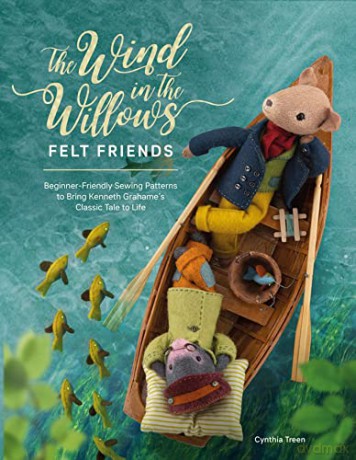 The Wind in the Willows Felt Friends: Beginner-friendly sewing patterns to bring Kenneth Grahame's classic tale to life - Cynthia Treen [KSIĄŻKA]