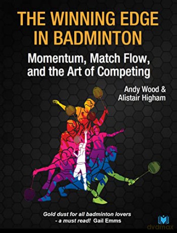 The Winning Edge in Badminton: Momentum, Match Flow and the Art of Competing - Andy Wood [KSIĄŻKA]