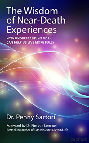 The Wisdom of Near Death Experiences: How Understanding NDE's Can Help Us to Live More Fully: How Understanding NDEs Can Help Us Live More Fully - Penny Sartori [KSIĄŻKA]