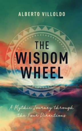 The Wisdom Wheel: A Mythic Journey through the Four Directions - Alberto Villoldo [KSIĄŻKA]