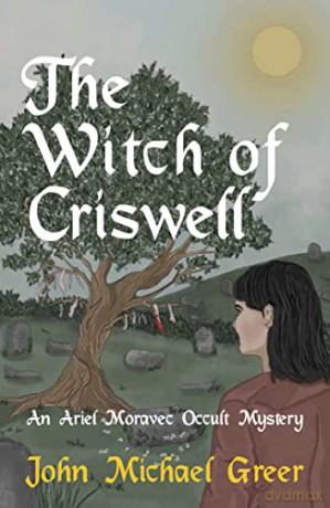 The Witch of Criswell: An Ariel Moravec Occult Mystery: 1 [KSIĄŻKA]