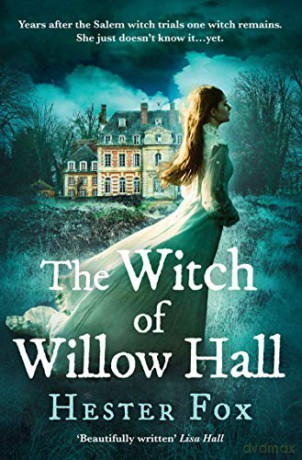 The Witch Of Willow Hall: A Spellbinding Historical Fiction Debut for 2018 Perfect for Fans of A Discovery of Witches - Hester Fox [KSIĄŻKA]