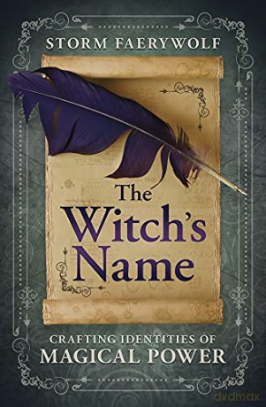 The Witch's Name: Crafting Identities of Magical Power - Storm Faerywolf [KSIĄŻKA]