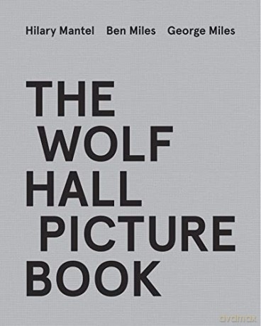 The Wolf Hall Picture Book - Hilary Et Al Mantel [KSIĄŻKA]