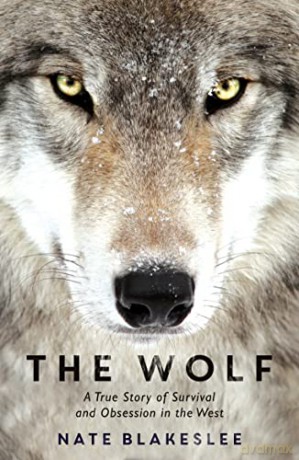 The Wolf: A True Story of Survival and Obsession in the West - Nate Blakeslee [KSIĄŻKA]