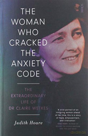 The Woman Who Cracked the Anxiety Code: the extraordinary life of Dr Claire Weekes - Judith Hoare [KSIĄŻKA]