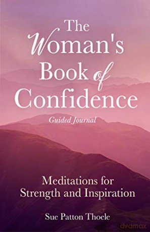 The Woman's Book of Confidence Guided Journal: Meditations for Strength and Inspiration - Sue Patton Thoele [KSIĄŻKA]