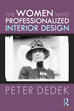 The Women Who Professionalized Interior Design - Dedek [KSIĄŻKA]