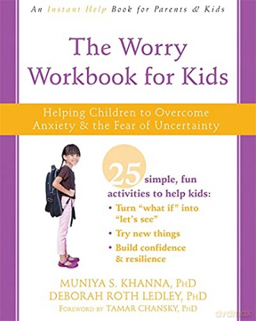 The Worry Workbook for Kids: Helping Children to Overcome Anxiety and the Fear of Uncertainty - Muniya S Khanna [KSIĄŻKA]
