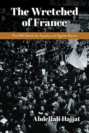 The Wretched of France: The 1983 March for Equality and Against Racism - Abdellali Hajjat [KSIĄŻKA]