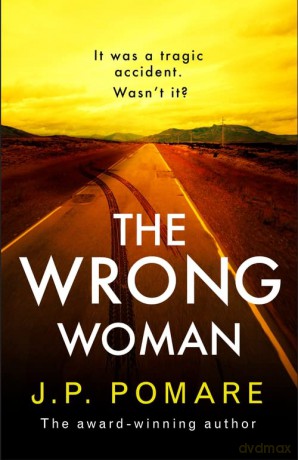 The Wrong Woman: The utterly tense and gripping new thriller from the Number One internationally bestselling author - J P Pomare [KSIĄŻKA]
