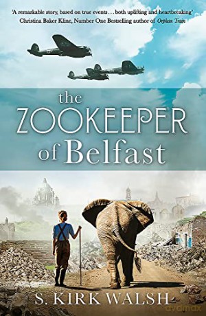 The Zookeeper of Belfast: A heart-stopping WW2 historical novel based on an incredible true story - S. Kirk Walsh [KSIĄŻKA]