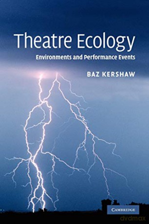 Theatre Ecology: Environments and Performance Events - Baz Kershaw [KSIĄŻKA]