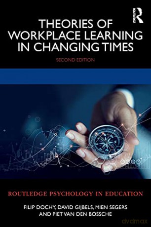 Theories of Workplace Learning in Changing Times - Filip Dochy [KSIĄŻKA]