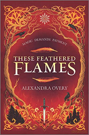 These Feathered Flames: 1 - Overy Alexandra [KSIĄŻKA]