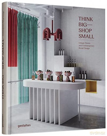 Think Big - Shop Small: Unique Stores and Contemporary Retail Design - Gestalten [KSIĄŻKA]