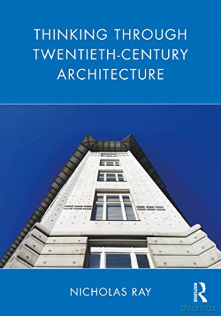 Thinking Through Twentieth-Century Architecture - Nicholas Ray [KSIĄŻKA]