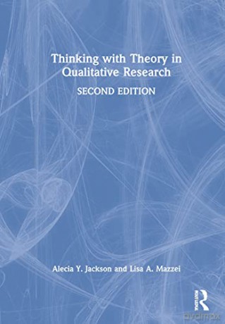 Thinking with Theory in Qualitative Research: Viewing Data Across Multiple Perspectives - Alecia Y. Jackson [KSIĄŻKA]