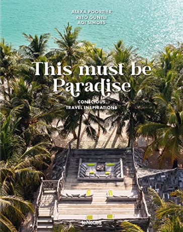 This Must be Paradise: Conscious Travel Inspirations: Thoughtful Travel Around the World - Reto Guntli [KSIĄŻKA]