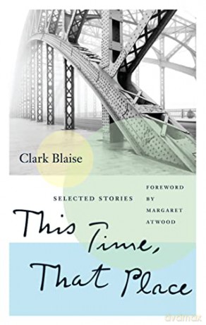 This Time, That Place: Selected Stories - Clark Blaise [KSIĄŻKA]