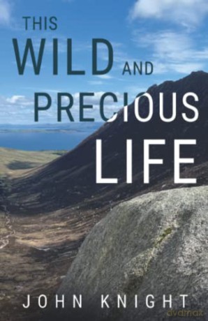 This wild and precious life - John Knight [KSIĄŻKA]
