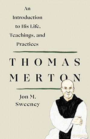 Thomas Merton: An Introduction to His Life, Teachings, and Practi: An Introduction to His Life, Teachings, and Practices - M., Jon Sweeney [KSIĄŻKA]