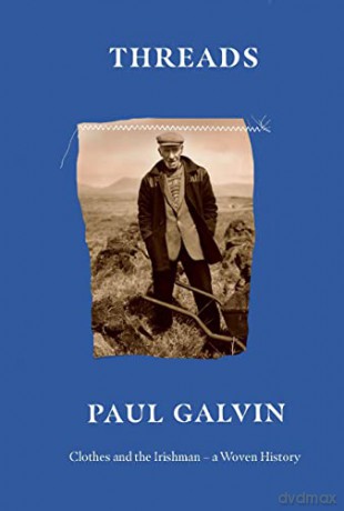 Threads: Clothes and the Irishman - A Woven History - Paul Galvin [KSIĄŻKA]