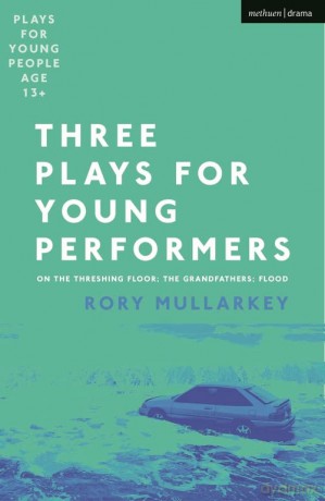 Three Plays for Young Performers: On The Threshing Floor; The Grandfathers; Flood - Mullarkey Rory [KSIĄŻKA]