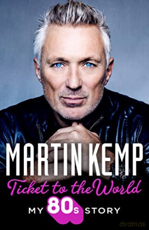 Ticket to the World: My new music memoir behind-the-scenes of Spandau Ballet and the 80s - Martin Kemp [KSIĄŻKA]
