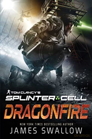 Tom Clancy's Splinter Cell: Dragonfire - James Swallow [KSIĄŻKA]