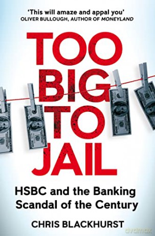 Too Big to Jail: HSBC and the Banking Scandal of the Century - Chris Blackhurst [KSIĄŻKA]