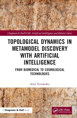 Topological Dynamics in Metamodel Discovery with Artificial Intelligence: From Biomedical to Cosmological Technologies - Ariel Fern Ndez [KSIĄŻKA]