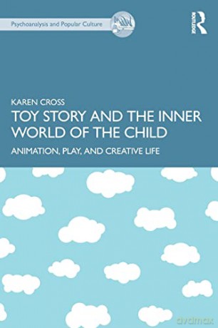 Toy Story and the Inner World of the Child: Animation, Play, and Creative Life - Karen Cross [KSIĄŻKA]