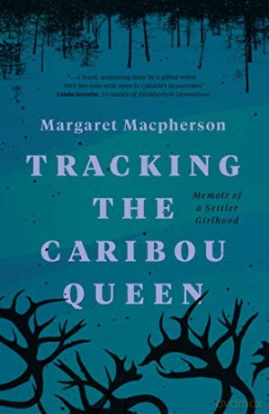 Tracking the Caribou Queen: Memoir of a Settler Girlhood - Margaret Macpherson [KSIĄŻKA]