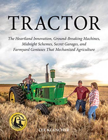 Tractor: The Heartland Innovation, Ground-Breaking Machines, Midnight Schemes, Secret Garages, and Farmyard Geniuses that Mechanized Agriculture - Lee Klancher [KSIĄŻKA]