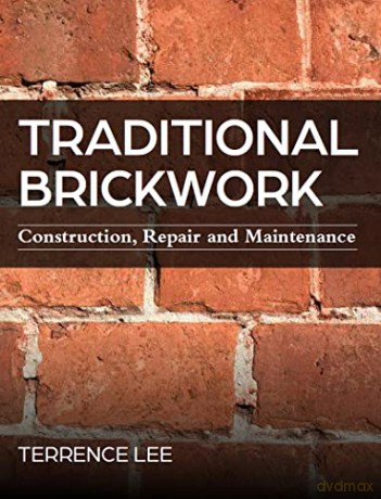 Traditional Brickwork: Construction, Repair and Maintenance - Terrence Lee [KSIĄŻKA]