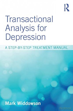 Transactional Analysis for Depression: A step-by-step treatment manual - Mark Widdowson [KSIĄŻKA]