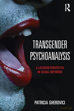Transgender Psychoanalysis: A Lacanian Perspective on Sexual Difference - Patricia Gherovici [KSIĄŻKA]