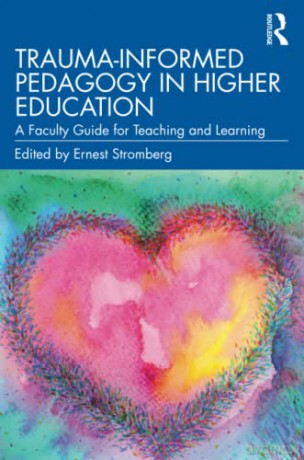 Trauma-Informed Pedagogy in Higher Education: A Faculty Guide for Teaching and Learning - Ernest Stromberg [KSIĄŻKA]
